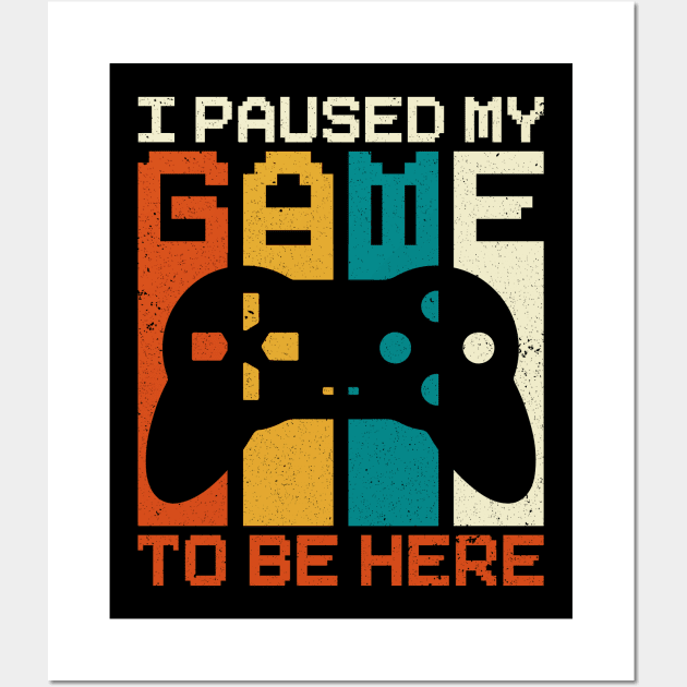 I Paused My Game To Be Here Wall Art by DragonTees